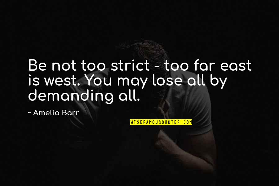 Far East Quotes By Amelia Barr: Be not too strict - too far east