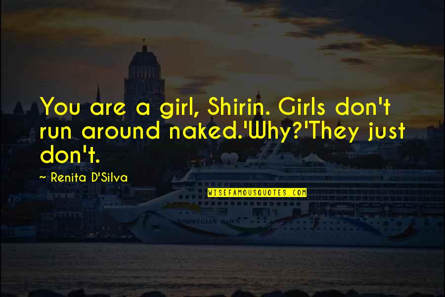 Far Far Away Tom Mcneal Quotes By Renita D'Silva: You are a girl, Shirin. Girls don't run