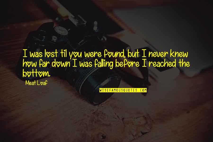 Far Friendship Quotes By Meat Loaf: I was lost til you were found, but