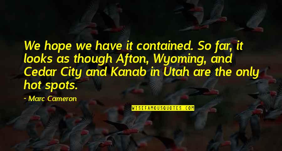 Far From City Quotes By Marc Cameron: We hope we have it contained. So far,