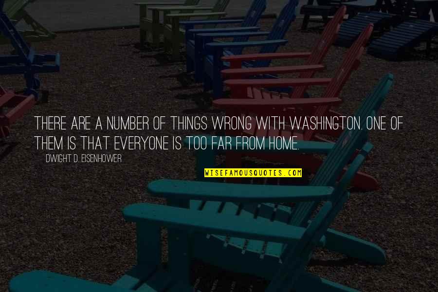 Far From Home Quotes By Dwight D. Eisenhower: There are a number of things wrong with