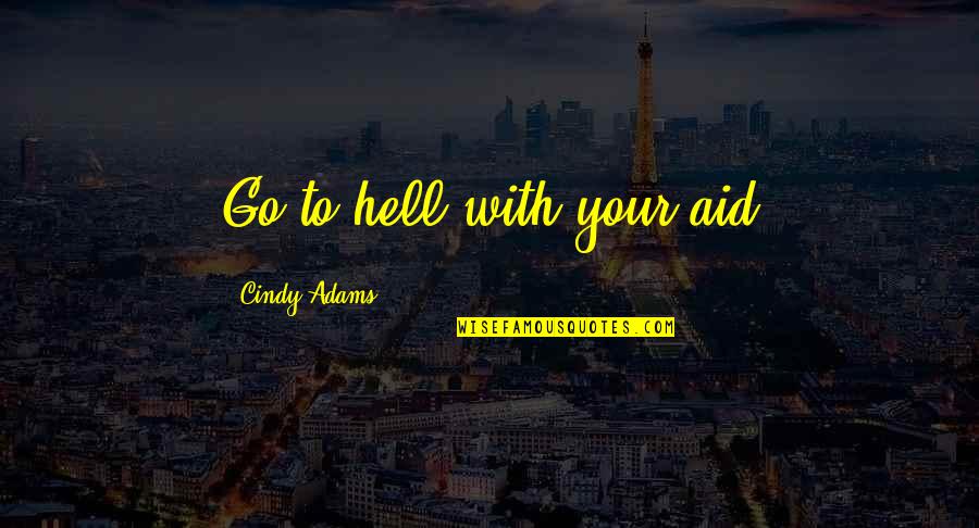 Far From Madding Crowd Quotes By Cindy Adams: Go to hell with your aid