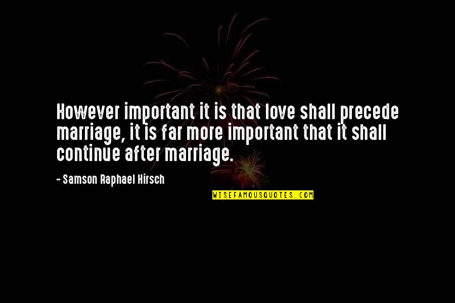 Far From My Love Quotes By Samson Raphael Hirsch: However important it is that love shall precede