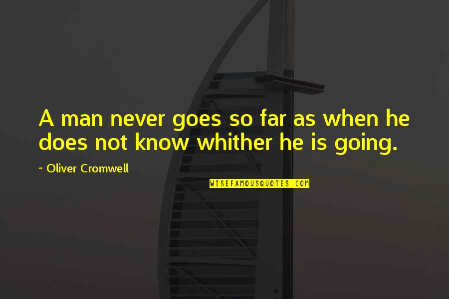 Far Going Quotes By Oliver Cromwell: A man never goes so far as when