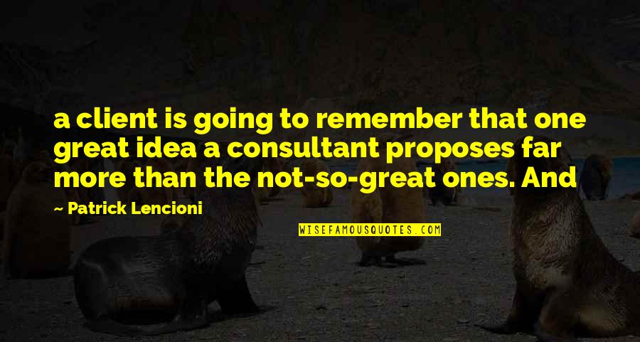 Far Going Quotes By Patrick Lencioni: a client is going to remember that one