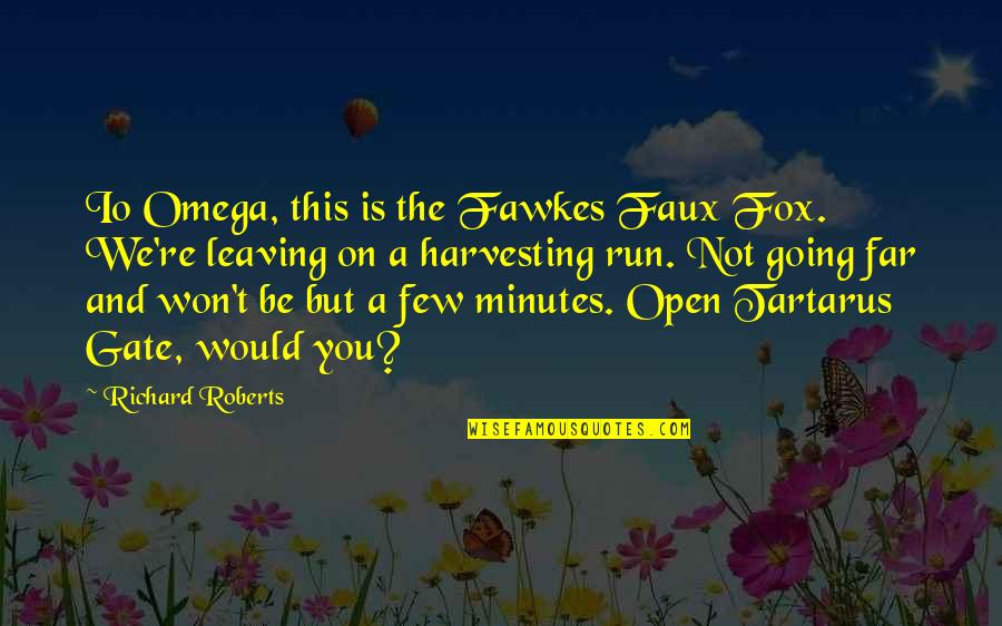 Far Going Quotes By Richard Roberts: Io Omega, this is the Fawkes Faux Fox.