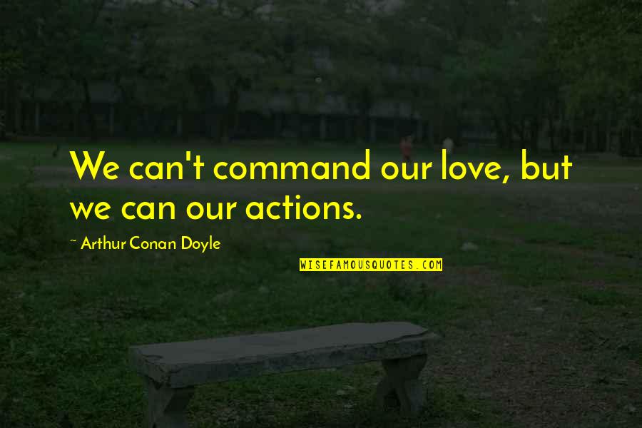 Far Late Quotes By Arthur Conan Doyle: We can't command our love, but we can