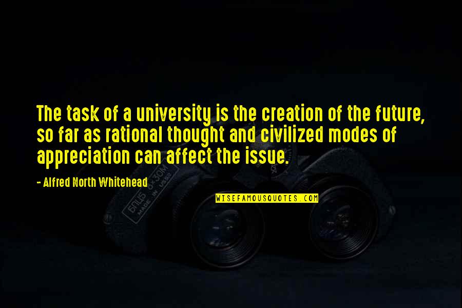Far North Quotes By Alfred North Whitehead: The task of a university is the creation