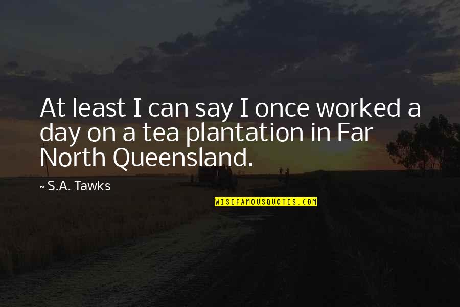 Far North Quotes By S.A. Tawks: At least I can say I once worked