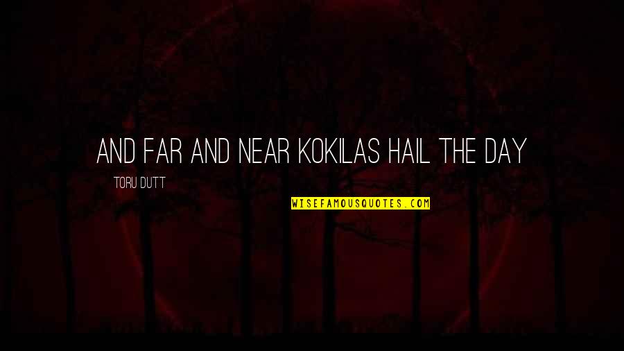Far Or Near Quotes By Toru Dutt: And far and near kokilas hail the day
