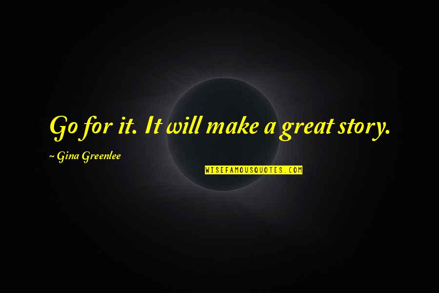 Far Out Isn't Far Enough Quotes By Gina Greenlee: Go for it. It will make a great