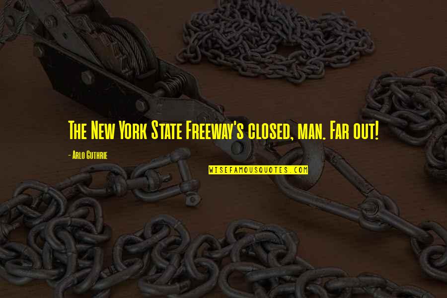 Far Out Man Quotes By Arlo Guthrie: The New York State Freeway's closed, man. Far