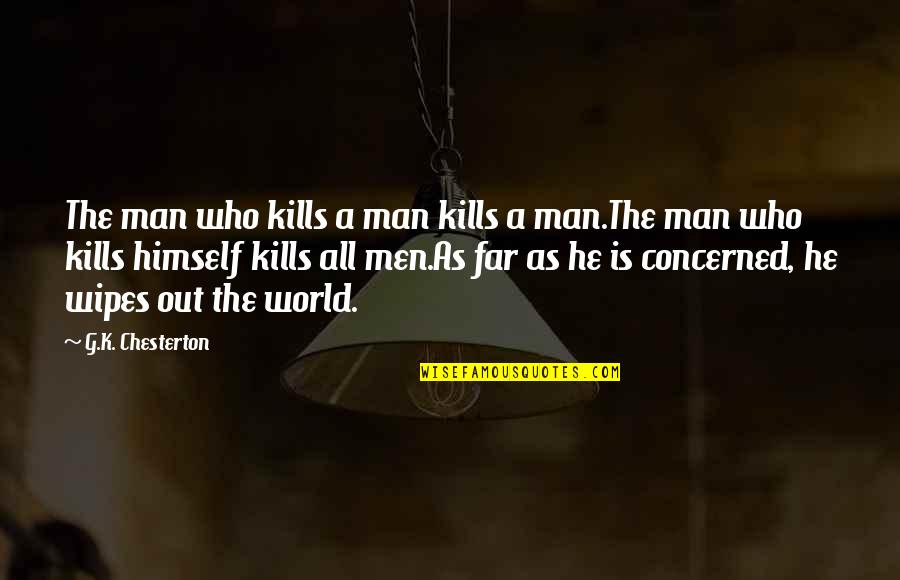 Far Out Man Quotes By G.K. Chesterton: The man who kills a man kills a
