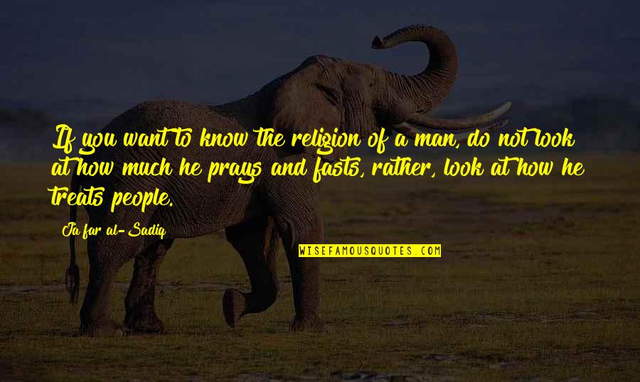 Far Out Man Quotes By Ja'far Al-Sadiq: If you want to know the religion of