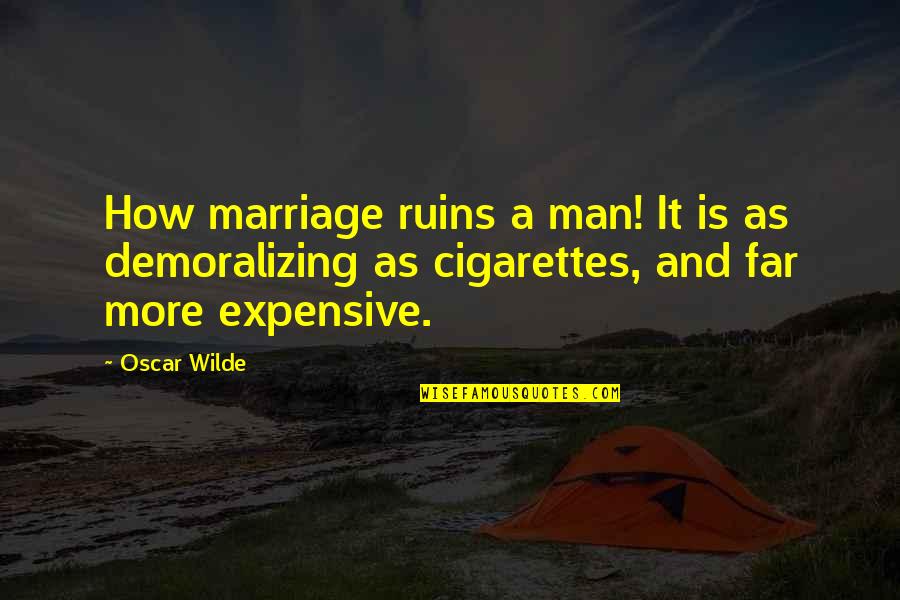 Far Out Man Quotes By Oscar Wilde: How marriage ruins a man! It is as