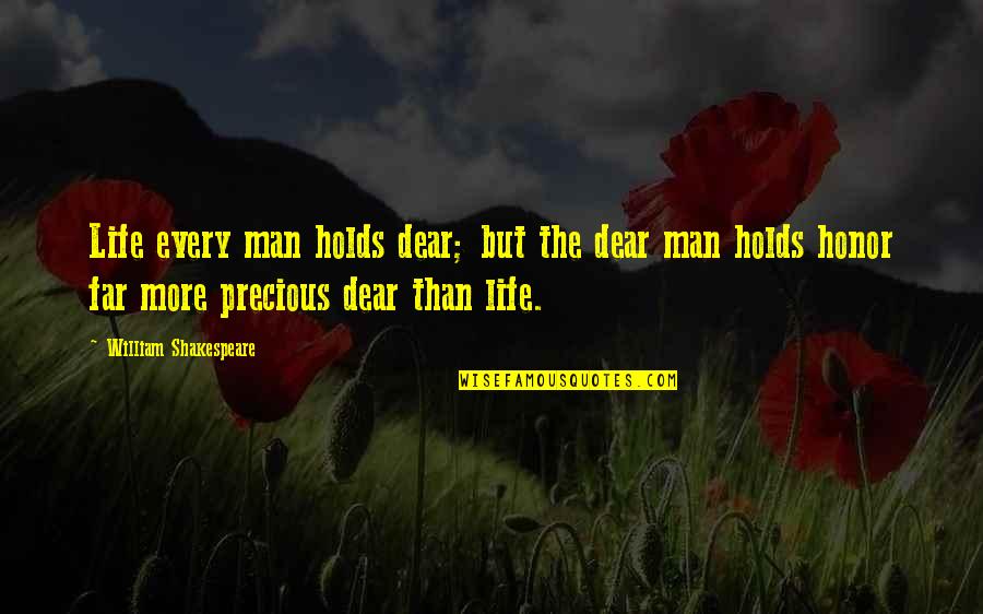 Far Out Man Quotes By William Shakespeare: Life every man holds dear; but the dear