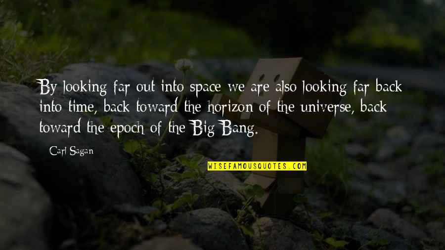 Far Out Quotes By Carl Sagan: By looking far out into space we are Far Out Quotes By Carl Sagan: By looking far out into space we are