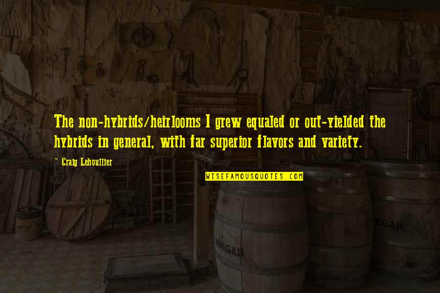 Far Out Quotes By Craig Lehoullier: The non-hybrids/heirlooms I grew equaled or out-yielded the Far Out Quotes By Craig Lehoullier: The non-hybrids/heirlooms I grew equaled or out-yielded the
