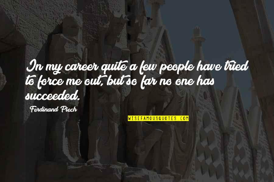 Far Out Quotes By Ferdinand Piech: In my career quite a few people have Far Out Quotes By Ferdinand Piech: In my career quite a few people have