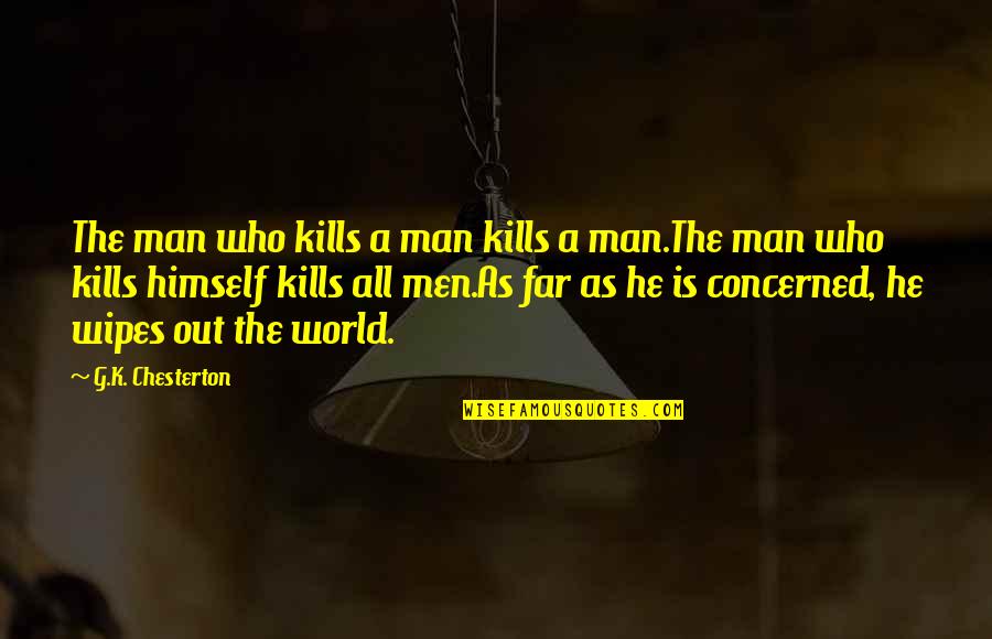Far Out Quotes By G.K. Chesterton: The man who kills a man kills a Far Out Quotes By G.K. Chesterton: The man who kills a man kills a