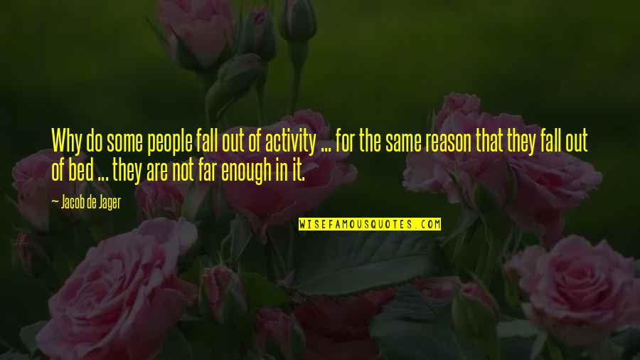 Far Out Quotes By Jacob De Jager: Why do some people fall out of activity Far Out Quotes By Jacob De Jager: Why do some people fall out of activity