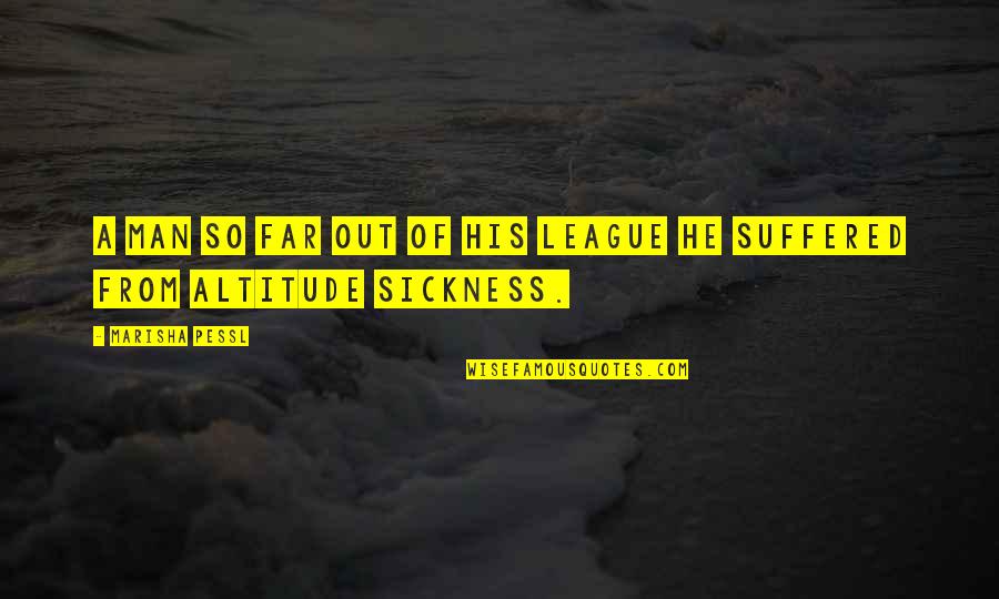 Far Out Quotes By Marisha Pessl: A man so far out of his league