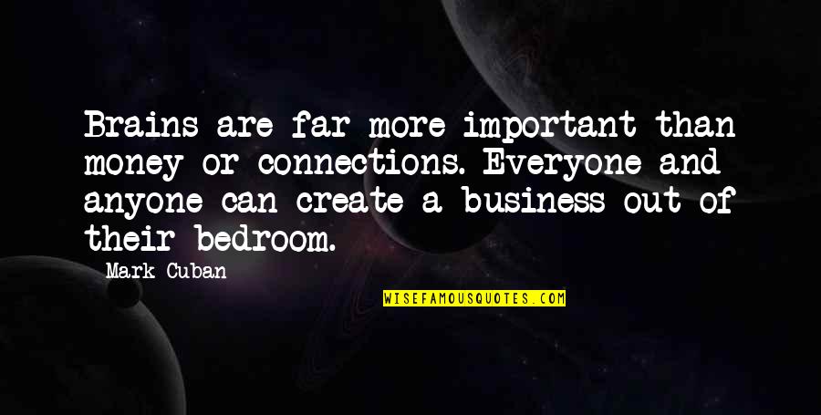 Far Out Quotes By Mark Cuban: Brains are far more important than money or Far Out Quotes By Mark Cuban: Brains are far more important than money or