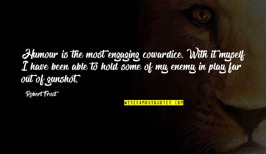 Far Out Quotes By Robert Frost: Humour is the most engaging cowardice. With it Far Out Quotes By Robert Frost: Humour is the most engaging cowardice. With it