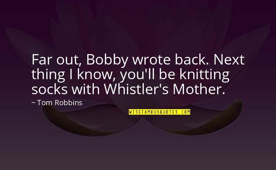 Far Out Quotes By Tom Robbins: Far out, Bobby wrote back. Next thing I Far Out Quotes By Tom Robbins: Far out, Bobby wrote back. Next thing I