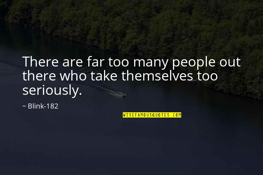 Far Out There Quotes By Blink-182: There are far too many people out there