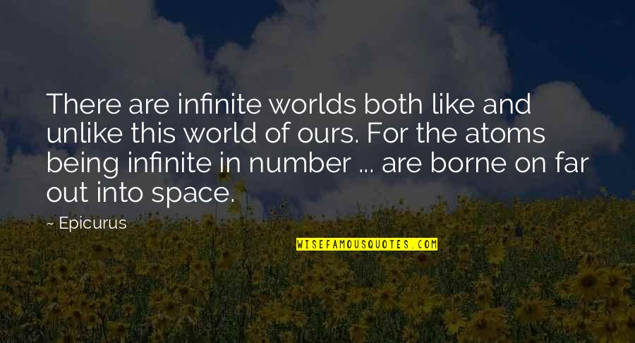 Far Out There Quotes By Epicurus: There are infinite worlds both like and unlike