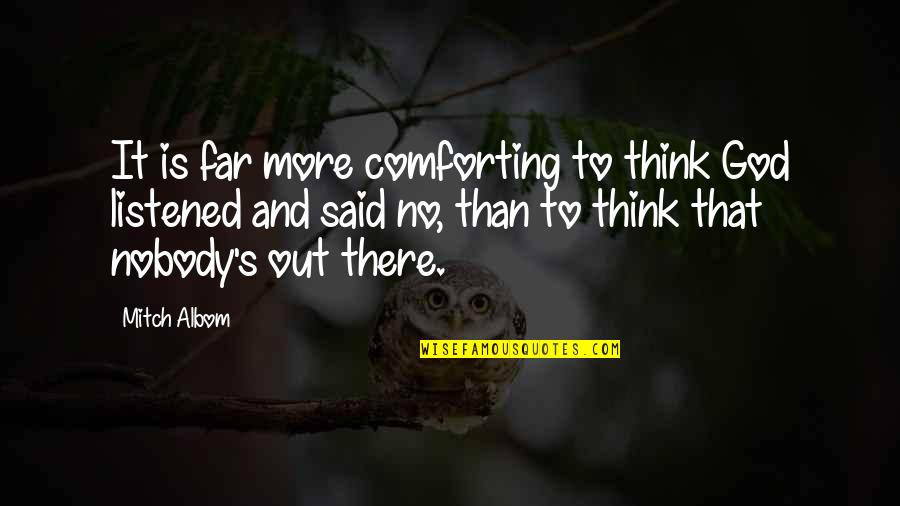 Far Out There Quotes By Mitch Albom: It is far more comforting to think God