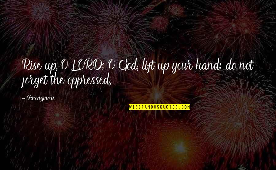Far Pavilions Quotes By Anonymous: Rise up, O LORD; O God, lift up