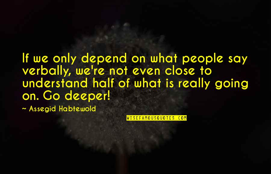 Far Pavilions Quotes By Assegid Habtewold: If we only depend on what people say Far Pavilions Quotes By Assegid Habtewold: If we only depend on what people say
