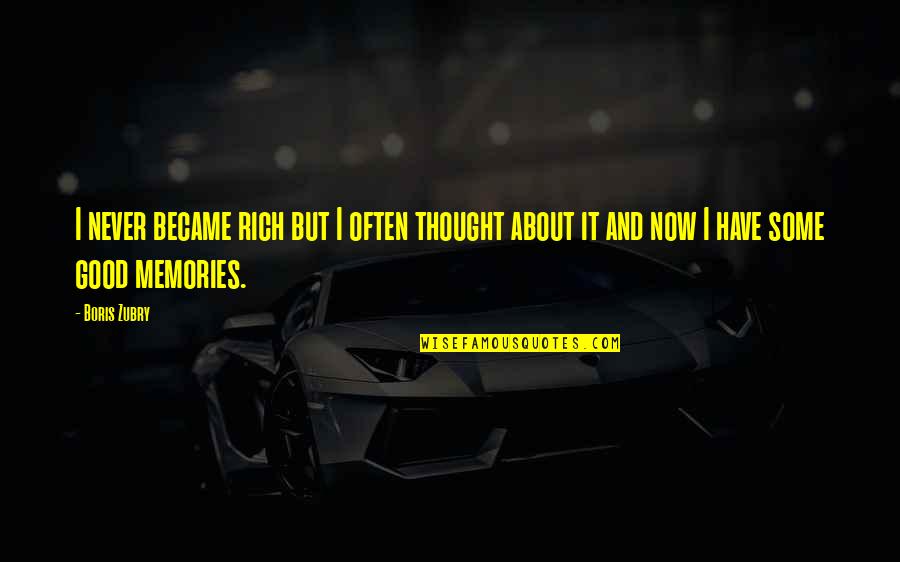 Far Pavilions Quotes By Boris Zubry: I never became rich but I often thought