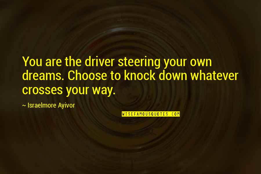 Far Pavilions Quotes By Israelmore Ayivor: You are the driver steering your own dreams. Far Pavilions Quotes By Israelmore Ayivor: You are the driver steering your own dreams.