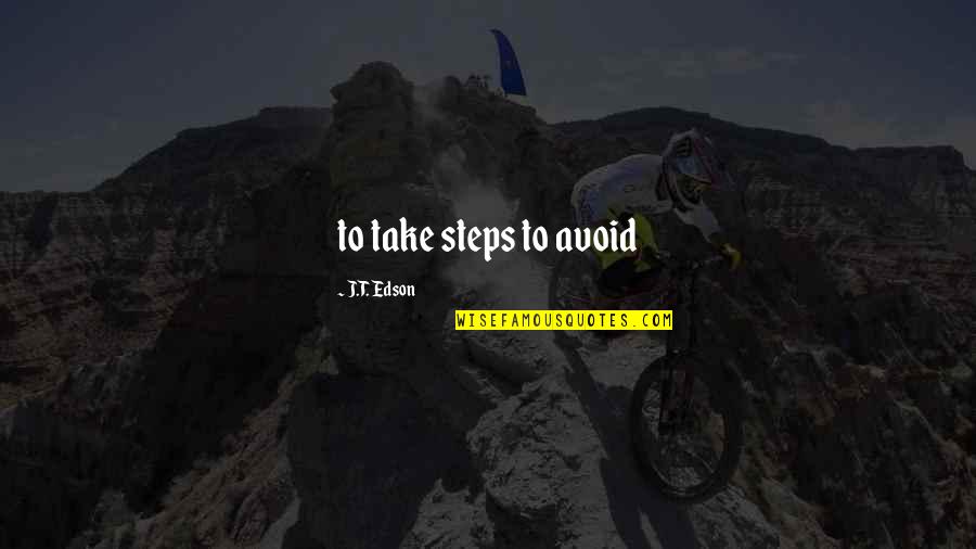 Far Pavilions Quotes By J.T. Edson: to take steps to avoid Far Pavilions Quotes By J.T. Edson: to take steps to avoid