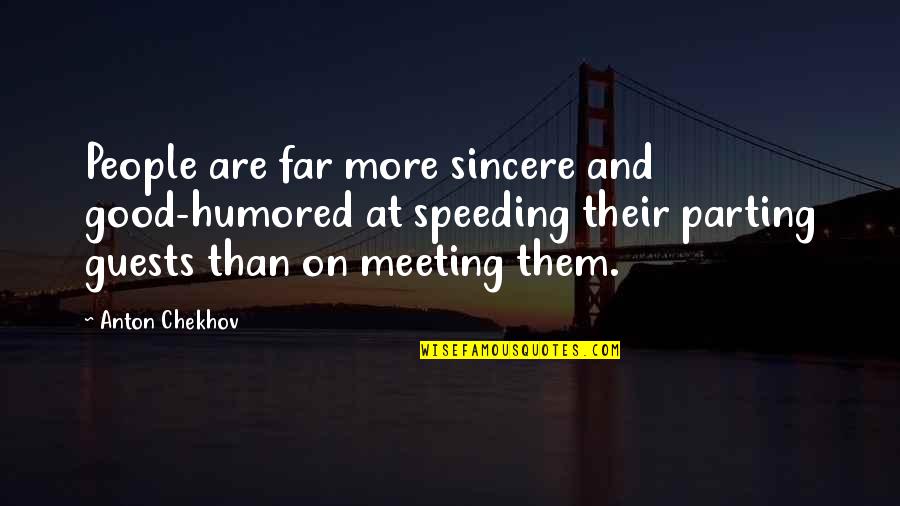 Far Quotes By Anton Chekhov: People are far more sincere and good-humored at