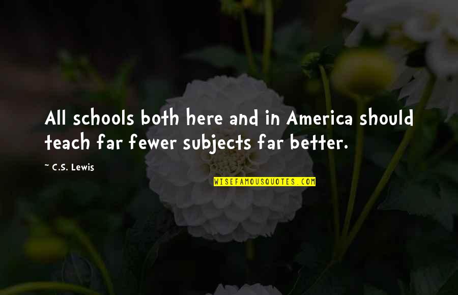 Far Quotes By C.S. Lewis: All schools both here and in America should