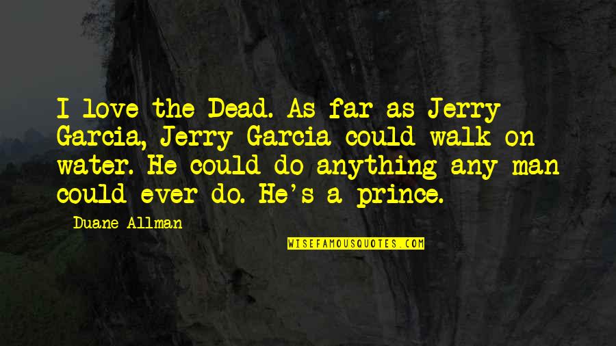 Far Quotes By Duane Allman: I love the Dead. As far as Jerry