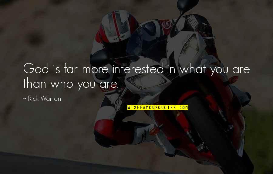 Far Quotes By Rick Warren: God is far more interested in what you