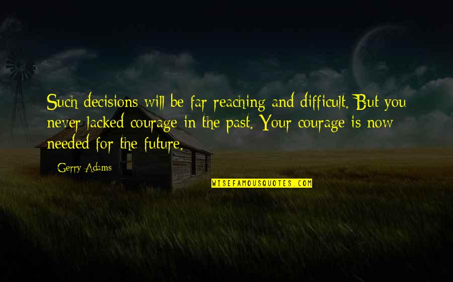 Far Reaching Quotes By Gerry Adams: Such decisions will be far reaching and difficult.