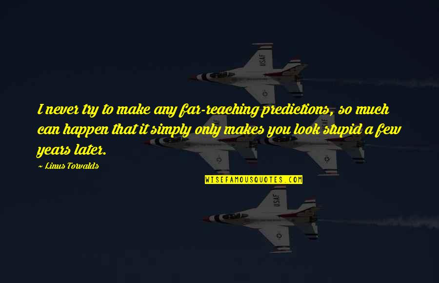 Far Reaching Quotes By Linus Torvalds: I never try to make any far-reaching predictions,