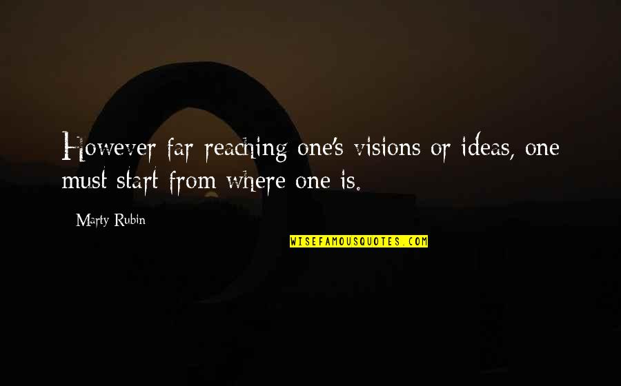 Far Reaching Quotes By Marty Rubin: However far-reaching one's visions or ideas, one must