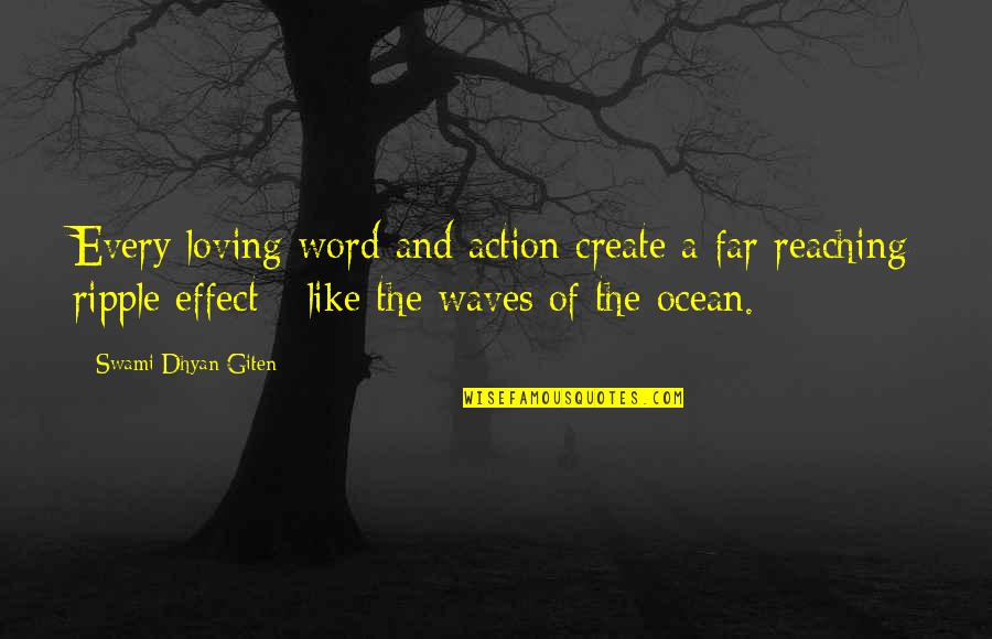 Far Reaching Quotes By Swami Dhyan Giten: Every loving word and action create a far