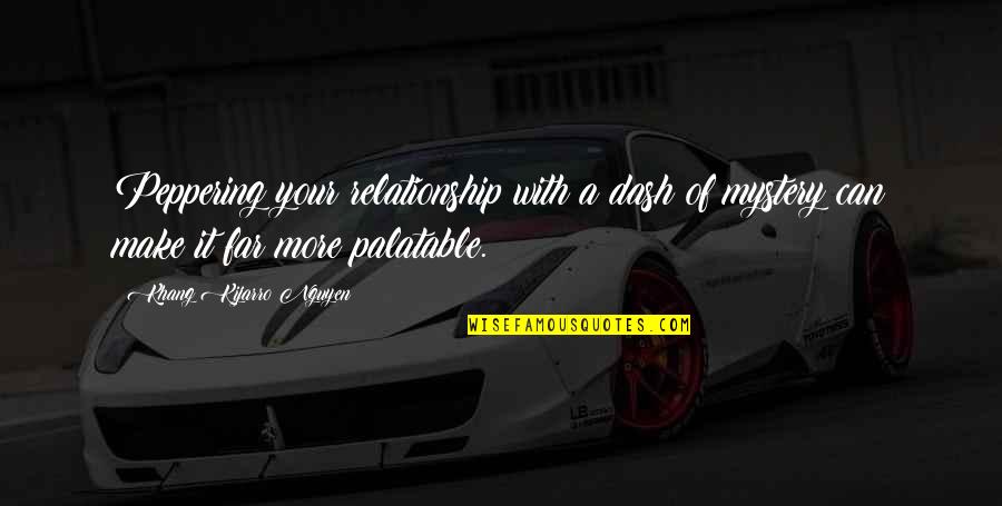 Far Relationship Quotes By Khang Kijarro Nguyen: Peppering your relationship with a dash of mystery