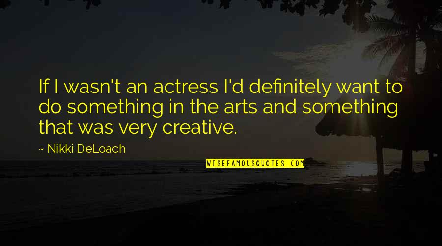 Far Side Comics Quotes By Nikki DeLoach: If I wasn't an actress I'd definitely want Far Side Comics Quotes By Nikki DeLoach: If I wasn't an actress I'd definitely want