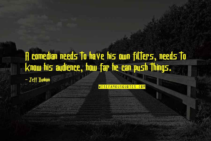 Far Things Quotes By Jeff Dunham: A comedian needs to have his own filters, Far Things Quotes By Jeff Dunham: A comedian needs to have his own filters,