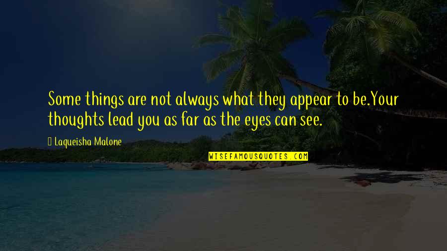Far Things Quotes By Laqueisha Malone: Some things are not always what they appear Far Things Quotes By Laqueisha Malone: Some things are not always what they appear