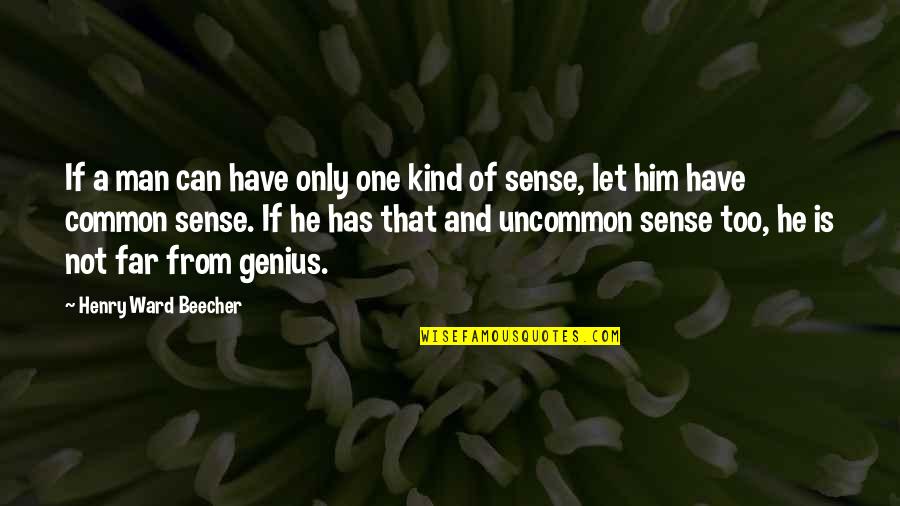 Far Too Kind Quotes By Henry Ward Beecher: If a man can have only one kind